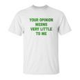 Ugp Campus Apparel Your Opinion Means Very Little To Me Funny Cartoon Tv Quote Unisex T-Shirt