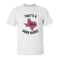 Ugp Campus Apparel Texas Good Buddy Funny Comedy Canada Tv Show Unisex T-Shirt