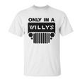 Only In A Willys Trucks Unisex T-Shirt