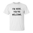 Im Here Youre Welcome Special 2022 Gift Unisex T-Shirt