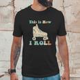 70S This Is How I Roll Vintage Roller Skates Retro Unisex T-Shirt Gifts for Him