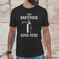 This Bartender Gives Good Head Unisex T-Shirt Gifts for Him