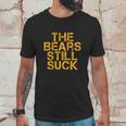 The Bears Still Suck Green Bay Unisex T-Shirt Gifts for Him