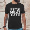 Beta Cuck 4 Lyfe Shirt Unisex T-Shirt Gifts for Him