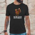 You Only Like Me For My Breasts Thanksgiving Turkey Unisex T-Shirt Gifts for Him