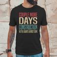 Couple More Days Construction We’Re Always Almost Done V51 Unisex T-Shirt Gifts for Him