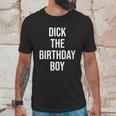 Dick The Birthday Boy Funny Humor Meme Unisex T-Shirt Gifts for Him