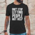 DonStop Letting People Not Help Unisex T-Shirt Gifts for Him