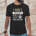 I Dont Always Drive A Jeep Wait Yes I Do Unisex T-Shirt Gifts for Him