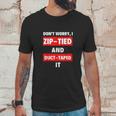 Dont Worry I Zip-Tied And Duct-Taped It - Funny Racecar Automotive Unisex T-Shirt Gifts for Him