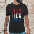 But Her Emails Pro Hillary Anti Trump Unisex T-Shirt Gifts for Him