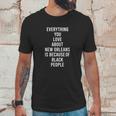 Everything You Love About New Orleans Is Because Of Black People Unisex T-Shirt Gifts for Him