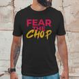 Fear The Chop Funny Braves Atlanta Baseball Quote Unisex T-Shirt Gifts for Him