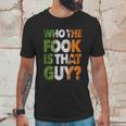 Who The Fook Is That Guy Unisex T-Shirt Gifts for Him