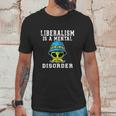 Funny Alien Quote Liberalism Is A Mental Disorder Unisex T-Shirt Gifts for Him