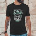 Funny Watch Me Bake I Love To Whip And Bake Unisex T-Shirt Gifts for Him