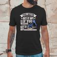 You Gotta Get It Up If You Wanna Get It Off Dump Truck Unisex T-Shirt Gifts for Him