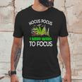 Hocus Pocus I Need Weed To Focus Unisex T-Shirt Gifts for Him