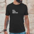 Kill Your Masters Shirt Unisex T-Shirt Gifts for Him