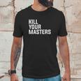 Kill Your Masters Basic Graphic Unisex T-Shirt Gifts for Him