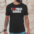 I Love Public Schools Unisex T-Shirt Gifts for Him