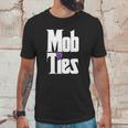 Mob Ties Official T-Shirt Unisex T-Shirt Gifts for Him