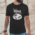 It Is Mopar Or No Car Unisex T-Shirt Gifts for Him