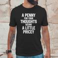 A Penny For Your Thoughts Seems A Little PriceyShirts Unisex T-Shirt Gifts for Him