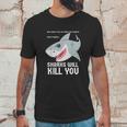 Sharks Will Kill You Funny Fun Emoji Stuff Gift Unisex T-Shirt Gifts for Him