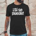 Si Se Puede T-Shirt Unisex T-Shirt Gifts for Him