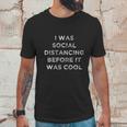 I Was Social Distancing Before It Was Cool Unisex T-Shirt Gifts for Him