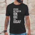 Stuck Between Idk Idc And Idgaf Unisex T-Shirt Gifts for Him