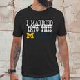 University Of Michigan Ann Arbor University Married Into I Married Into This Unisex T-Shirt Gifts for Him