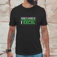 When It Comes To Spreadsheets I Excel Unisex T-Shirt Gifts for Him