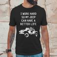 I Work Hard So My Jeep Can Have A Better Life Jeep Unisex T-Shirt Gifts for Him