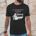 In A World Full Of Karens Be A Beth Funny Unisex T-Shirt Gifts for Him