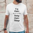 I Am Claire Doing Claire Things Unisex T-Shirt Gifts for Him