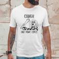 Cough One More Time Social Distancing Unisex T-Shirt Gifts for Him