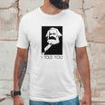 Karl Marx I Told You Shirt Unisex T-Shirt Gifts for Him