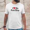 I Love Heart My Pork Chop Boyfriend Girlfriend Lovers Unisex T-Shirt Gifts for Him