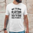 Not To Brag Or Anything Funny Saying New Letters Unisex T-Shirt Gifts for Him