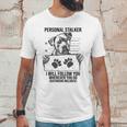 Personal Stalker Dog Pitbull I Will Follow You Unisex T-Shirt Gifts for Him