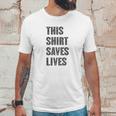 This Shirt Saves Lives Unisex T-Shirt Gifts for Him