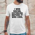 I Was Social Distancing Before It Was Cool Funny Unisex T-Shirt Gifts for Him