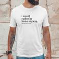 Social Distancing I Would Rather Be Home Anyway Unisex T-Shirt Gifts for Him