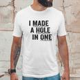 T I Made A Hole In One Funny Golf Lovers Unisex T-Shirt Gifts for Him