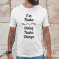 I Am Tasha Doing Tasha Things Unisex T-Shirt Gifts for Him