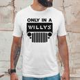 Only In A Willys Trucks Unisex T-Shirt Gifts for Him