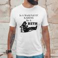 In A World Full Of Karens Be A Beth Unisex T-Shirt Gifts for Him