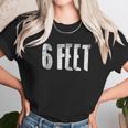 6 Six Feet Social Distancing Physical Safe Distance Gift Unisex T-Shirt Gifts for Her